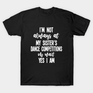 Cool Dance Mom Life Funny Competition Dance Sister Dance Brother T-Shirt